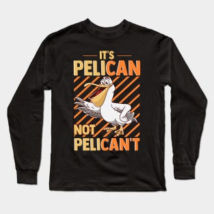 Funny It's Pelican Not Pelican't Sarcastic Fun Pun Long Sleeve T-Shirt